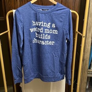 Blue Graphic Sweatshirt NWOT weird mom builds character